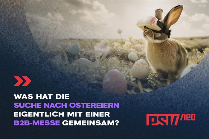 Was hat die Suche nach Ostereiern eigentlich mit einer B2B-Messe gemeinsam? Was hat die Suche nach Ostereiern eigentlich mit einer B2B-Messe gemeinsam?